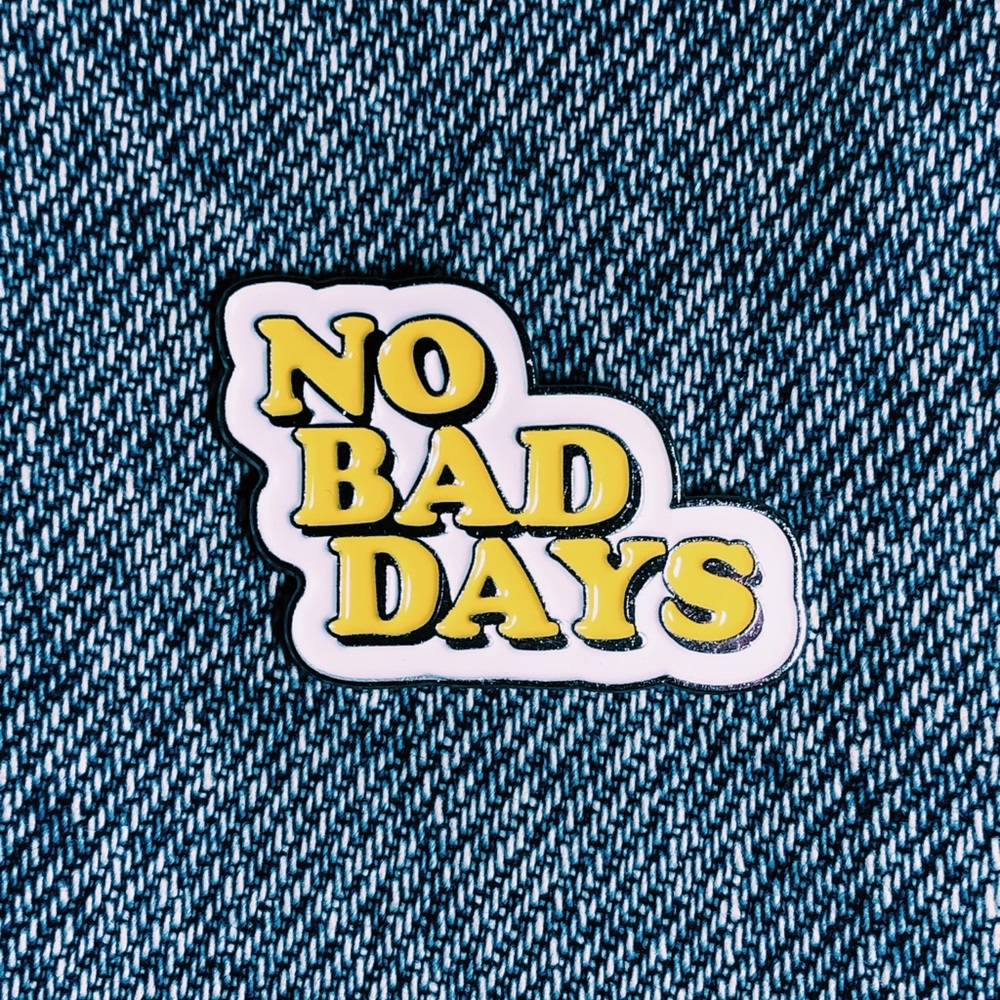 No Bad Days Pin
